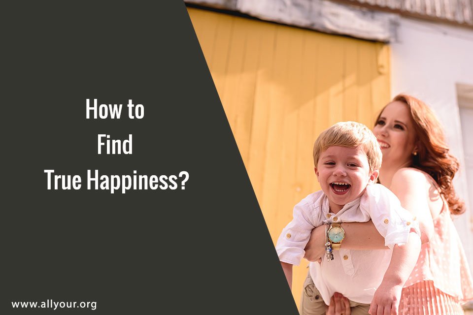 How to Find True Happiness?