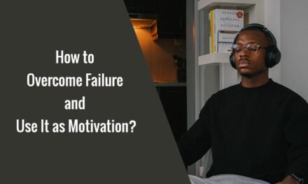 How to Overcome Failure and Use It as Motivation?