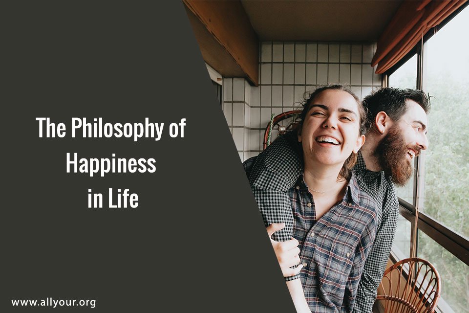 The Philosophy of Happiness in Life